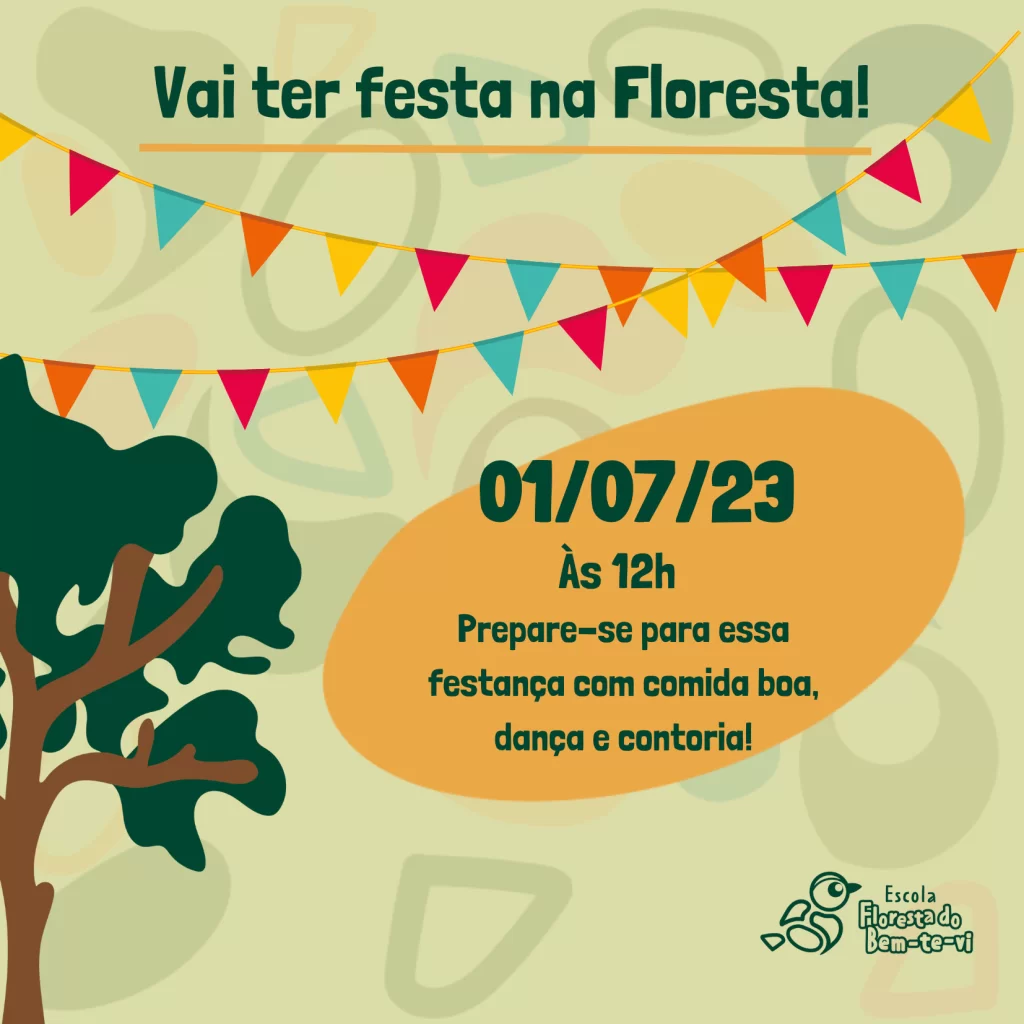 Convite para a Festa Junina no Bercário da Mooca, Escola Floresta do Bem-te-vi. Vai ter festa na Floresta! 01/07/2023 às 12h. Prepare-se para essa festança com comida boa